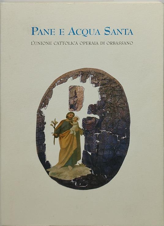 pane e acqua santa l'unione cattolica operaia di orbassano - Laura Zanlungo - copertina