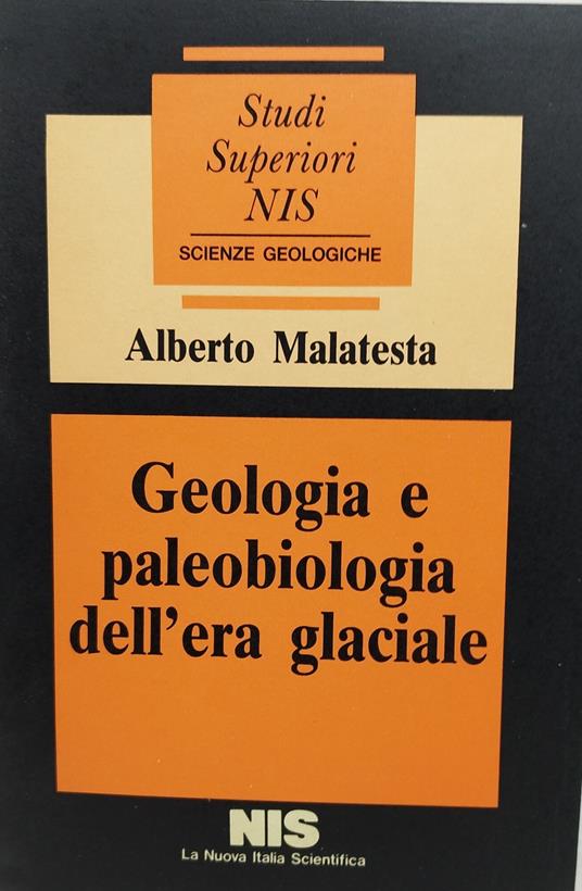 geologia e paleobiologia dell'era glaciale - Alberto Malatesta - copertina