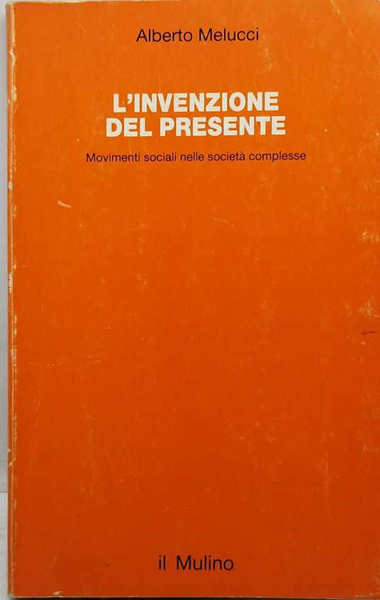 L' invenzione del presente movimenti sociali nella società complessa il mulino - Alberto Melucci - copertina