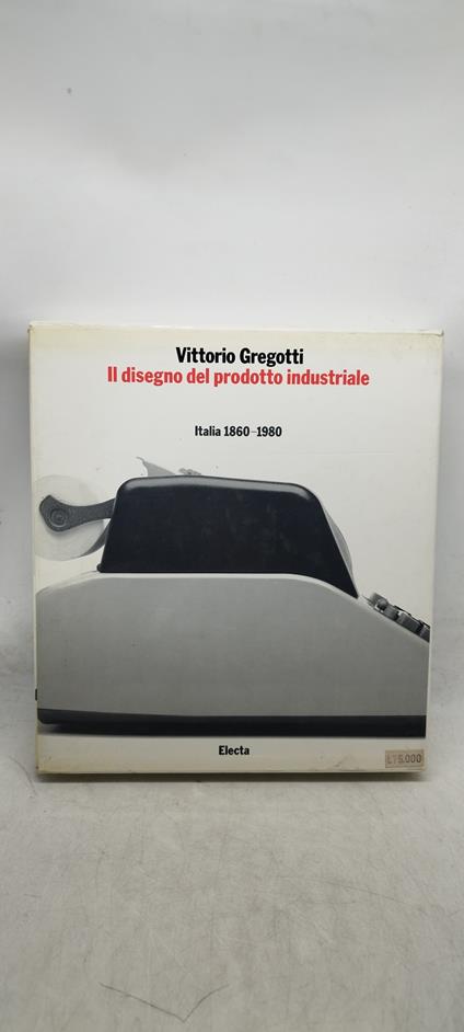 il disegno del prodotto industriale italia 1860 -1980 electa - Vittorio Gregotti - copertina