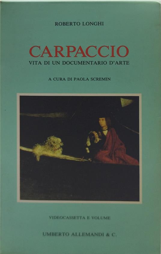 carpaccio vita di un documentario d'arte paola scremin - Roberto Longhi - copertina