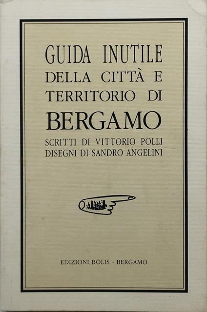 guida inutile della città e territorio di bergamo vittorio polli sandro angelini - copertina