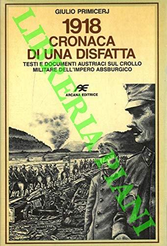 1918 cronaca di una disfatta. Testi e documenti austriaci sul crollo militare dell'Impero Austriaco - copertina