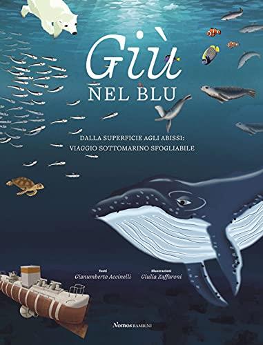 Giù nel blu. Dalla superficie agli abissi: viaggio sottomarino sfogliabile. Ediz. a colori - copertina