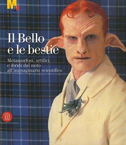 Il bello e le bestie: metamorfosi artifici e ibridi dal mito all'immaginario scientifico