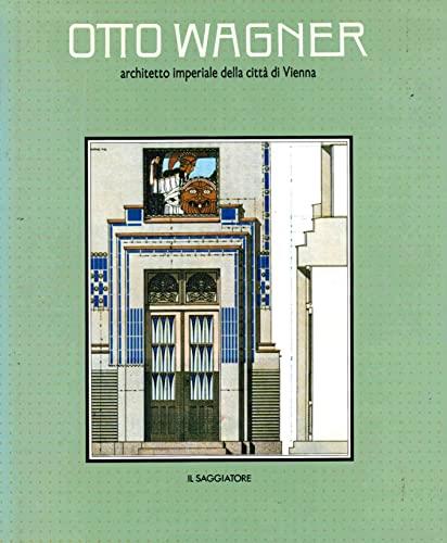 Otto Wagner architetto imperiale della citta' di Vienna di Heinz Geretsegger .. - copertina