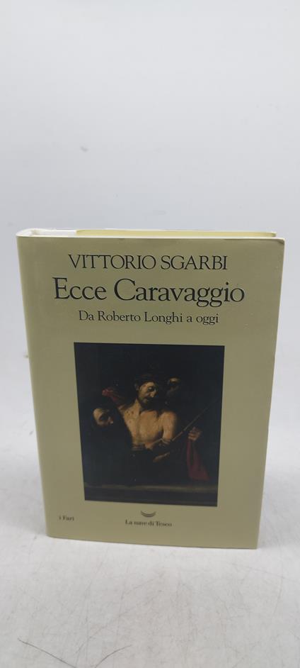ecce caravaggio da roberto longhi a oggi - Vittorio Sgarbi - copertina