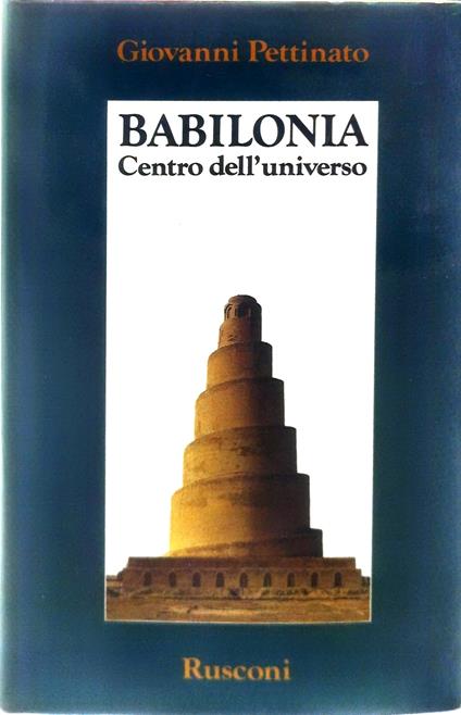 babilonia centro dell'universo rusconi - Giovanni Pettinato - copertina