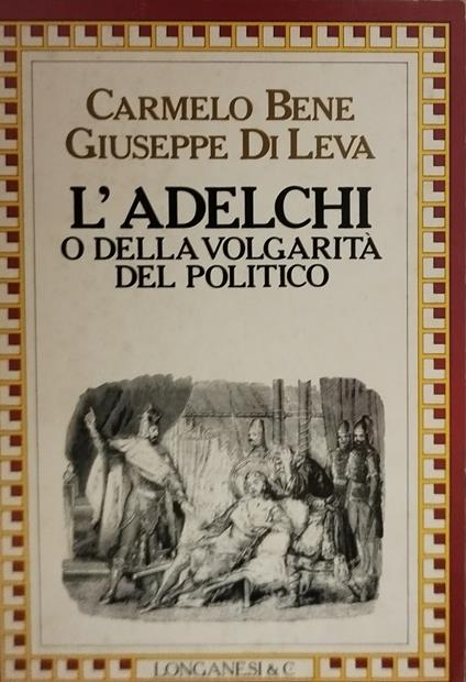 carmelo bene giuseppe di leva l'adelchi o della volgarità del politico - copertina