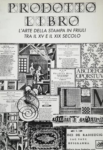 Prodotto Libro. L'Arte Della Stampa In Friuli Tra Ilxv E Xix Secolo - copertina