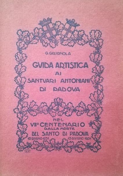 Guida Artistica Ai Santuari Antoniani Di Padova - G. Grignola - copertina