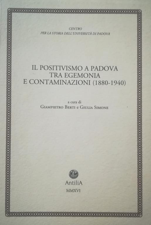 Il Positivismo A Padova Tra Egemonia E Contaminazioni (1880-1940) - G. Berta - copertina