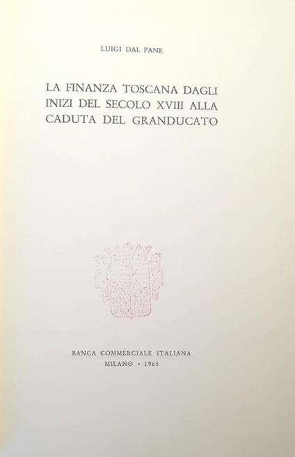 La Finanza Toscana Dagli Inizi Del Secolo Xviii Alla Caduta Del Granducato - Luigi Dal Pane - copertina
