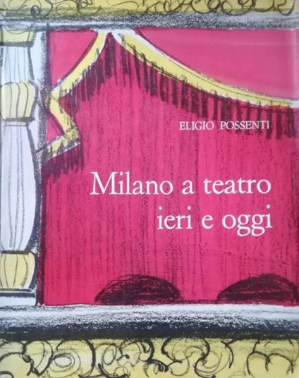 Milano A Teatro Ieri E Oggi - Eligio Possenti - copertina
