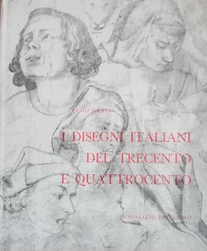 I disegni italiani del Trecento e Quattrocento : scuole fiorentina, senese, marchigiana, umbra - Luigi Grassi - copertina