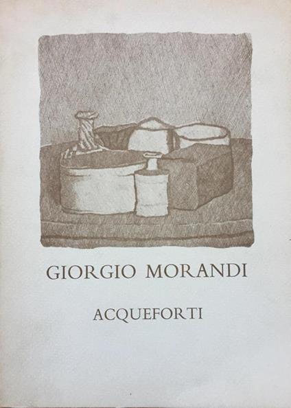 Giorgio Morandi Mostra Delle Acqueforti Donate Dalle Sorelle - copertina