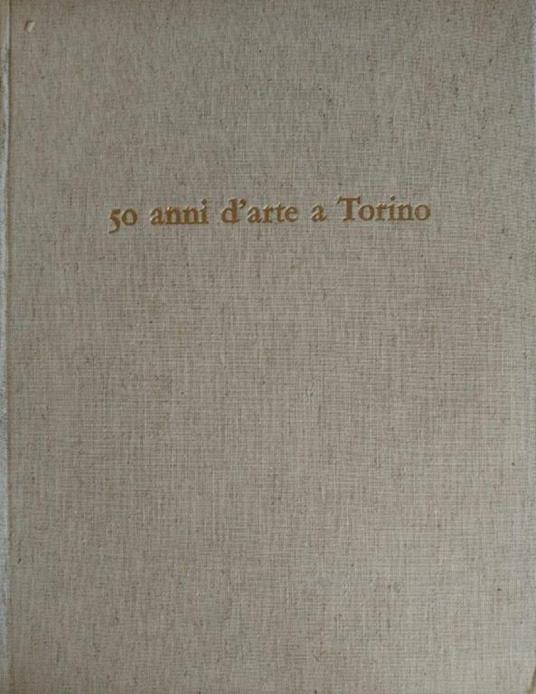 50 Anni D'Arte A Torino - copertina