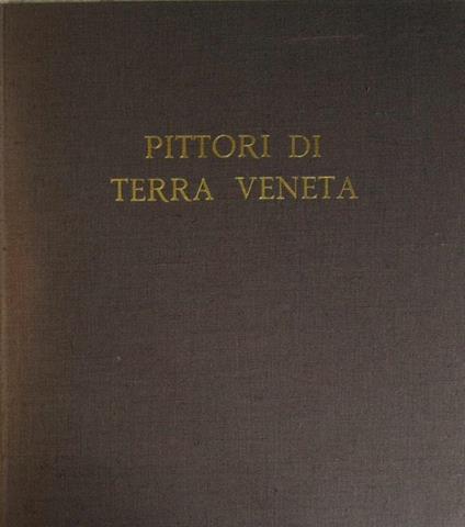 Pittori Di Terra Veneta: Silvio Travaglia, Pino Casarini, Neno Mori, Renzo Biasion - Guido Perocco - copertina