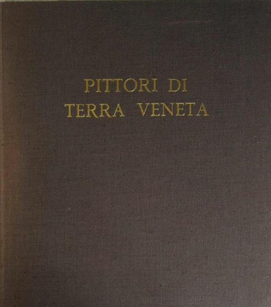 Pittori Di Terra Veneta: Silvio Travaglia, Pino Casarini, Neno Mori, Renzo Biasion - Guido Perocco - copertina