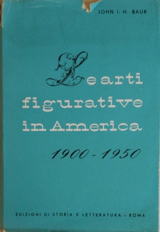 Le Arti Figurative In America. 1900 - 1950 - John I. Baur - copertina