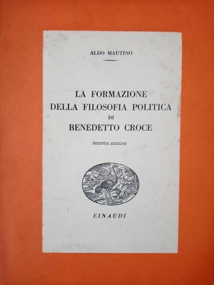 La Formazione Della Filosofia Politica Di Benedetto Croce - Aldo Mautino - copertina