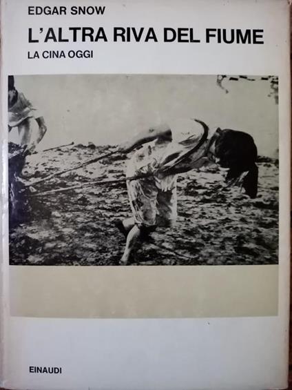 L' Altra Riva Del Fiume. La Cina Oggi - Edgar Snow - copertina