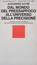 Dal Mondo del Pressappoco all'Universo della Precisione