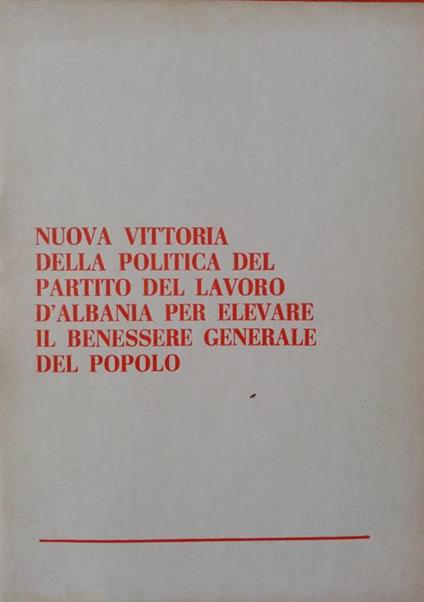 Nuova vittoria della politica del Partito del lavoro d'Albania per elevare il benessere generale del popol - copertina