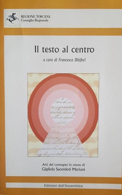 Il testo al centro : atti del Convegno in onore di Gigliola Sacerdoti Mariani : Firenze, 15-16 aprile 2010 - copertina