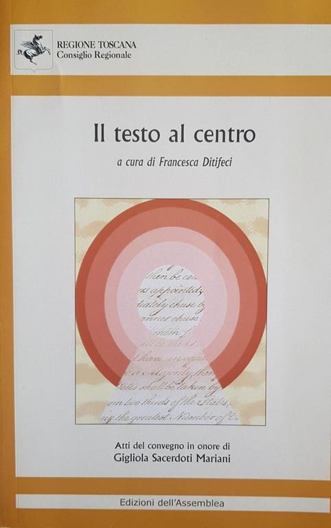 Il testo al centro : atti del Convegno in onore di Gigliola Sacerdoti Mariani : Firenze, 15-16 aprile 2010 - copertina