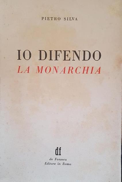 Io Difendo La Monarchia - Pietro Silva - copertina