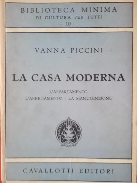 La casa moderna : l'appartamento, l'arredamento, la manutenzione - Vanna Piccini - copertina