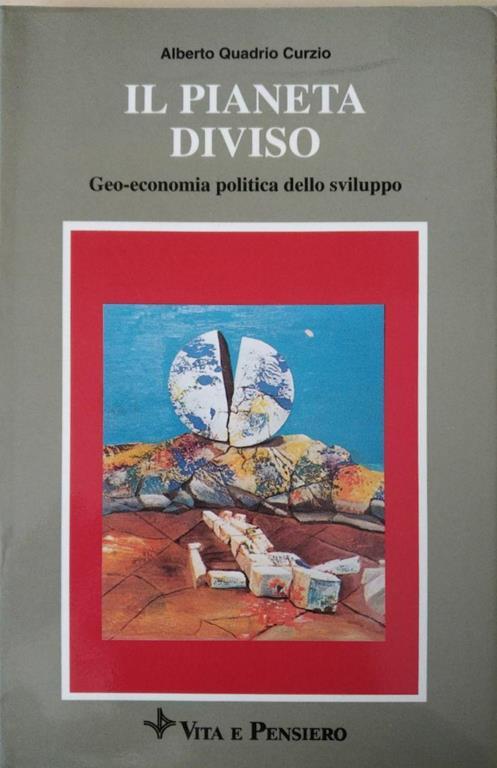 Il Pianeta Diviso. Geo-Economia Politica Dello Sviluppo - Alberto Quadrio Curzio - copertina