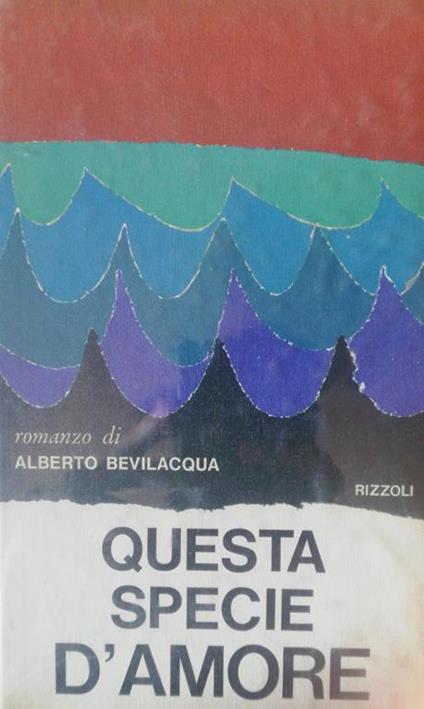 Questa specie d'amore - Alberto Bevilacqua - copertina