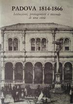 Padova 1814-1866. Istituzioni, Protagonisti E Vicende Di Una Città