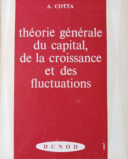 Théorie générale du capital, de la croissance et des fluctuations - copertina