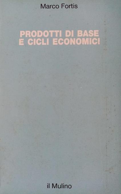 Prodotti di base e cicli economici - Marco Fortis - copertina