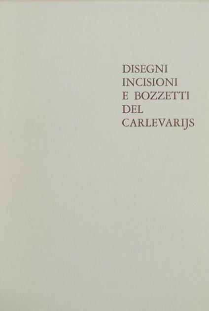 Disegni Incisioni E Bozzetti Del Carlevarijs - Aldo Rizzi - copertina