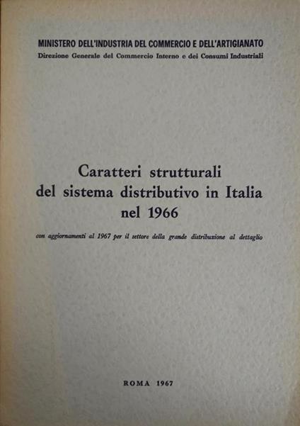 Caratteri Strutturali Del Sistema Distributivo In Italia Nel 1966. Con Aggiornamenti Al 1967 Per Il Settore Della Grande Distribuzione Al Dettaglio - copertina