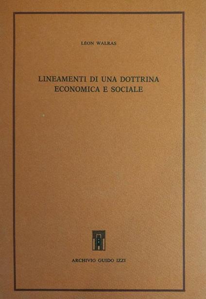 Lineamenti Di Una Dottrina Economica E Sociale - Léon M. Walras - copertina