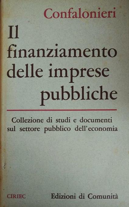 Il Finanziamento Delle Imprese Pubbliche - Antonio Confalonieri - copertina