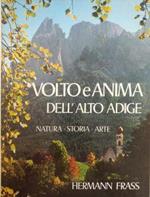 Volto E Anima Dell'Alto Adige. Natura - Storia - Arte