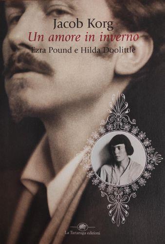 Un Amore In Inverno. Ezra Pound E Hilda Doolittle - Jacob Korg - copertina