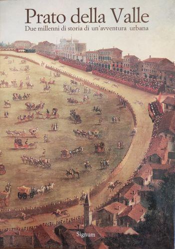 Prato Della Valle. Due Millenni Di Storia Di Un'Avventura Urbana - Lionello Puppi - copertina