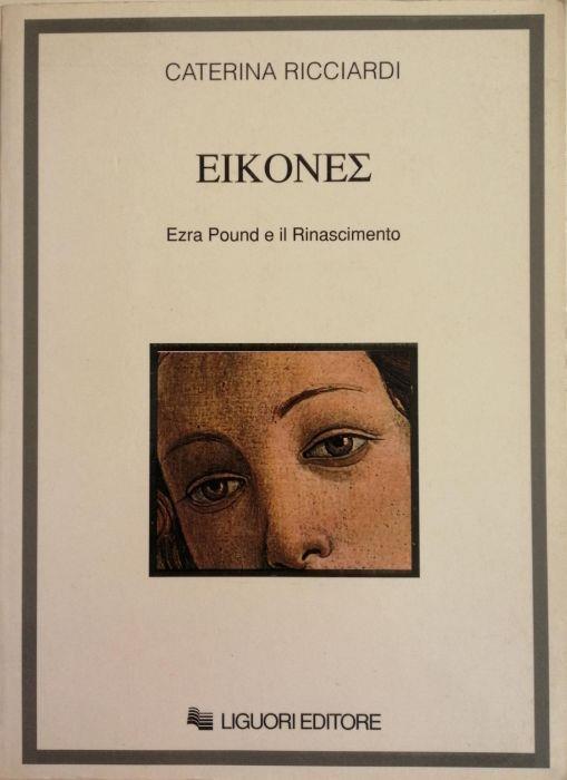 Eikones. Ezra Pound E Il Rinascimento - Caterina Ricciardi - copertina