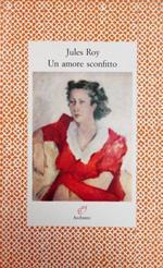 Un Amore Sconfitto. Lettere 1947-1950