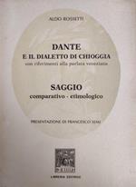 Dante E Il Dialetto Di Chioggia Con Riferimenti Alla Parlata Veneziana. Saggio Comparativo - Etimologico
