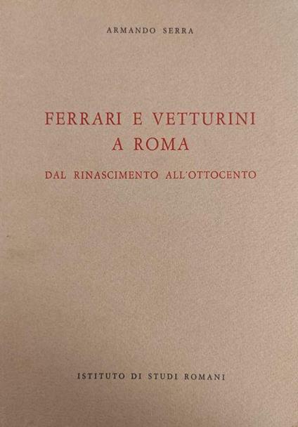 Ferrari E Vetturini A Roma. Dal Rinascimento All'Ottocento - Armando Serra - copertina