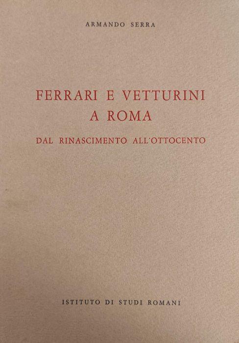 Ferrari E Vetturini A Roma. Dal Rinascimento All'Ottocento - Armando Serra - copertina