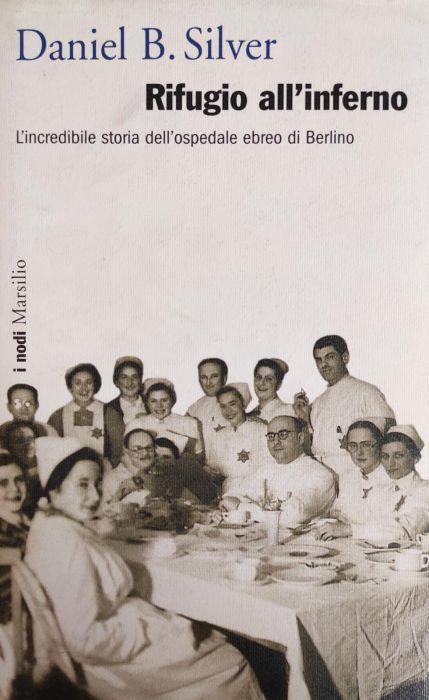 Rifugio All'Inferno. L'Incredibile Storia Dell'Ospedale Ebreo Di Berlino Di: Silver B. Daniel - copertina